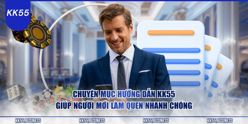 chuyen-muc-huong-dan-kk55-giup-nguoi-moi-lam-quen-nhanh-chong