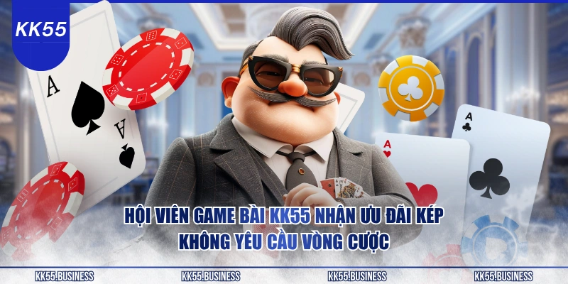 hoi-vien-game-bai-kk55-nhan-uu-dai-kep-khong-yeu-cau-vong-cuoc