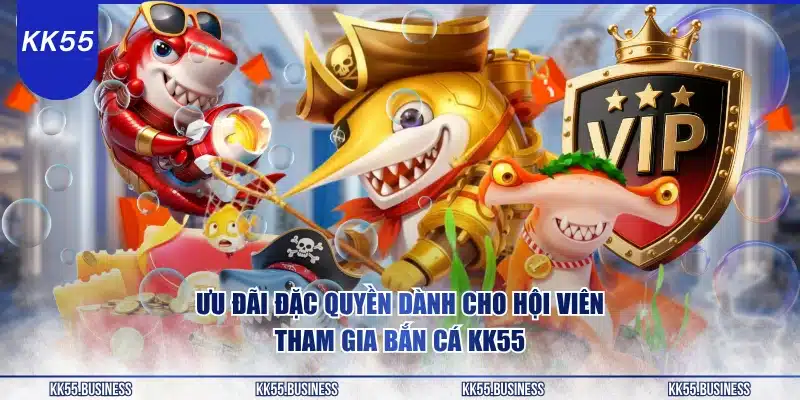 uu-dai-dac-quyen-danh-cho-hoi-vien-tham-gia-ban-ca-kk55